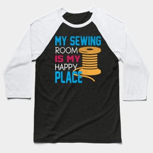 My Sewing Room is My Happy Place Novelty Sewing Baseball T-Shirt